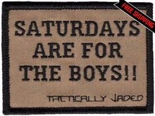 "SATURDAYS ARE FOR THE BOYS!!" Patch
